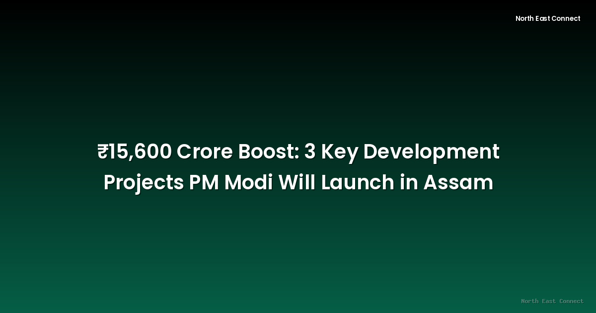 ₹15,600 Crore Boost: 3 Key Development Projects PM Modi Will Launch in Assam