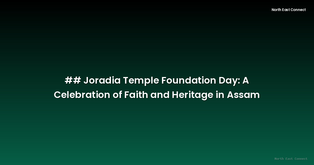 ## Joradia Temple Foundation Day: A Celebration of Faith and Heritage in Assam