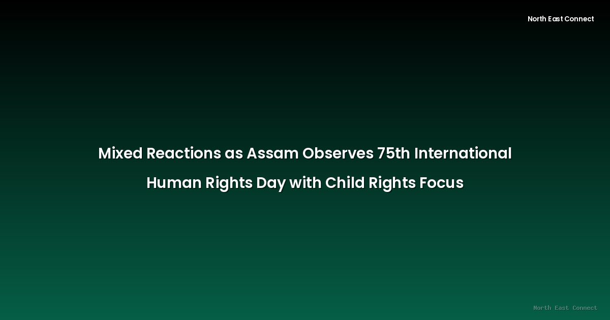 Mixed Reactions as Assam Observes 75th International Human Rights Day with Child Rights Focus
