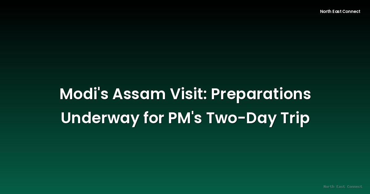 Modi's Assam Visit: Preparations Underway for PM's Two-Day Trip