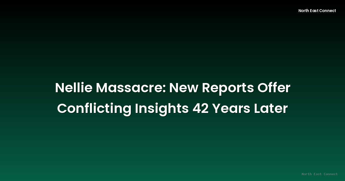 Nellie Massacre: New Reports Offer Conflicting Insights 42 Years Later