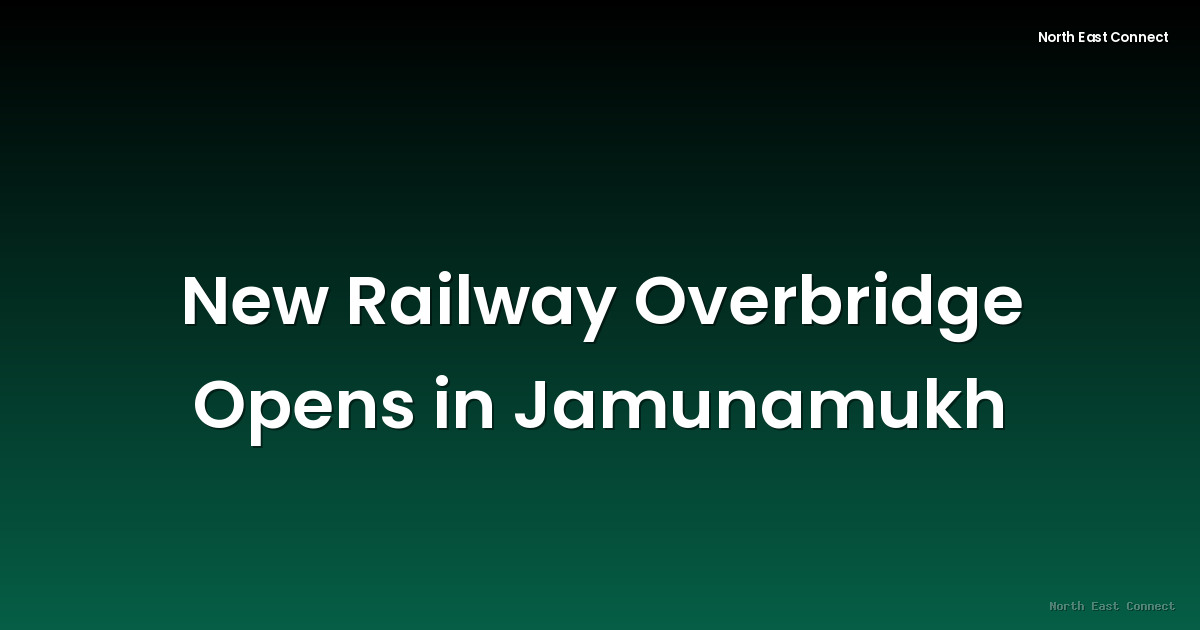 New Railway Overbridge Opens in Jamunamukh