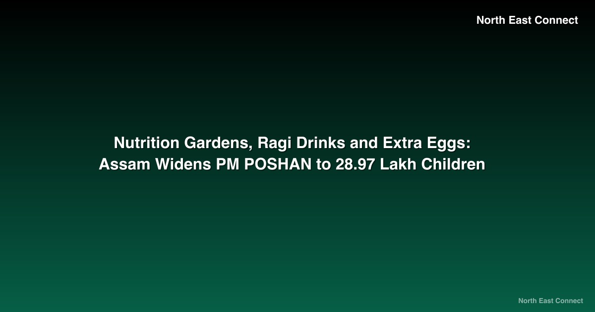 Nutrition Gardens, Ragi Drinks and Extra Eggs: Assam Widens PM POSHAN to 28.97 Lakh Children