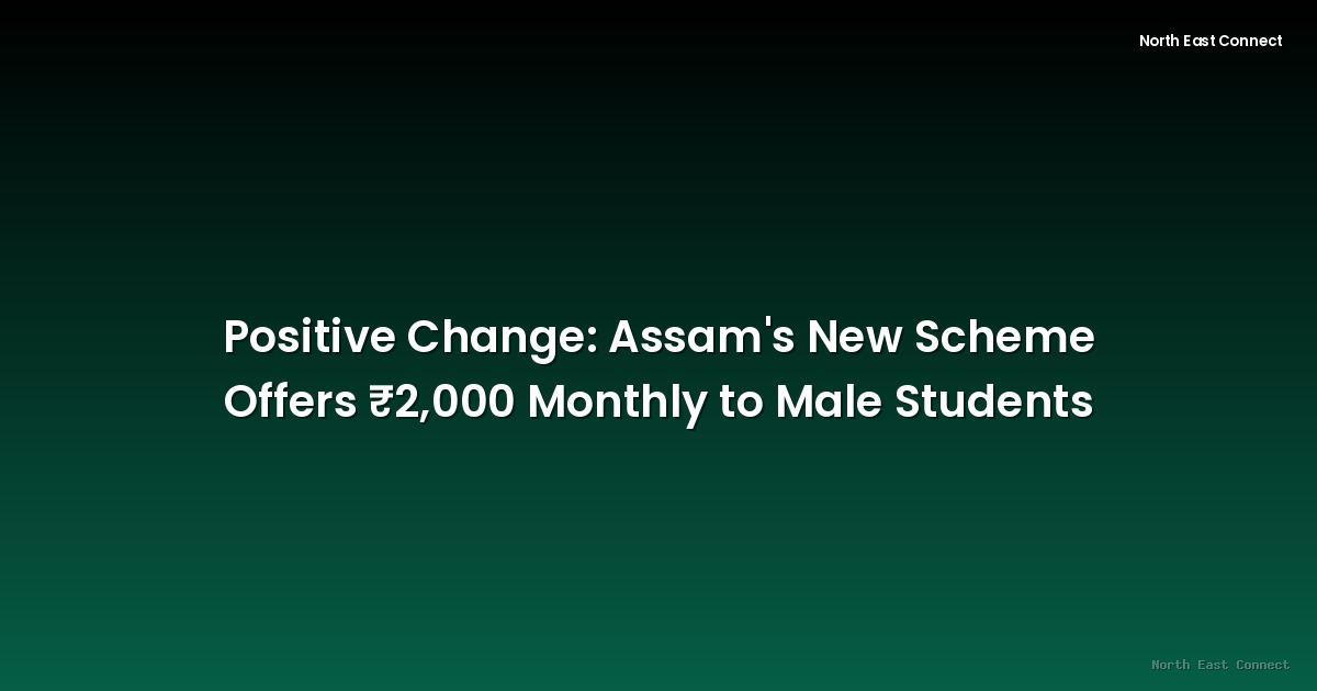 Positive Change: Assam's New Scheme Offers ₹2,000 Monthly to Male Students
