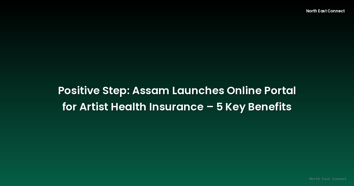 Positive Step: Assam Launches Online Portal for Artist Health Insurance – 5 Key Benefits