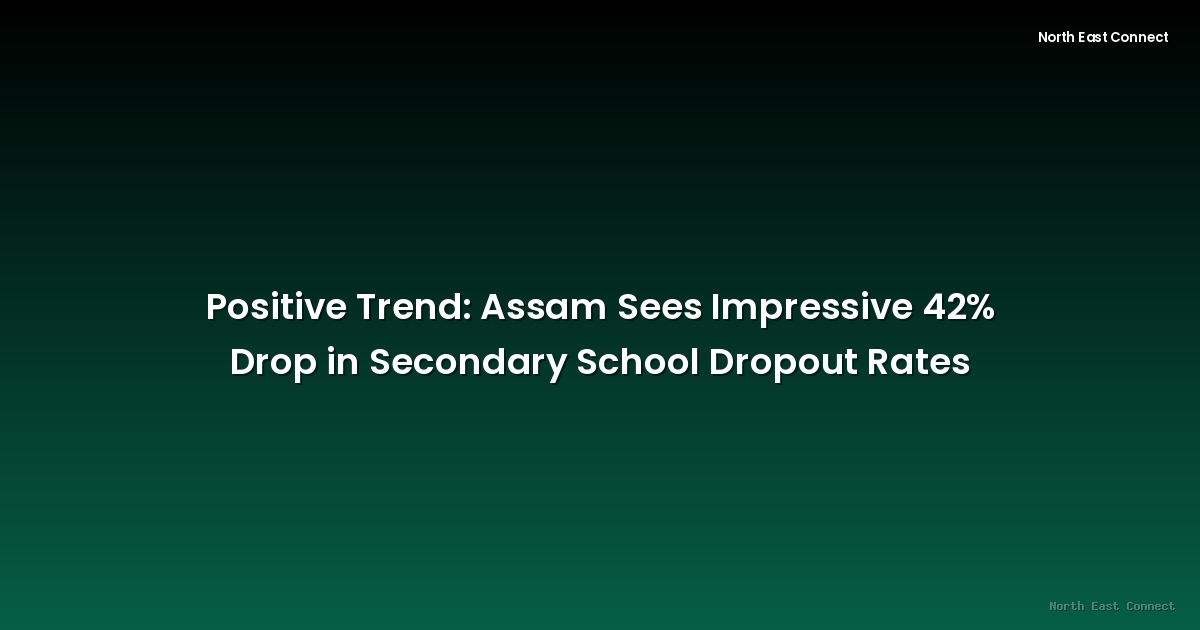 Positive Trend: Assam Sees Impressive 42% Drop in Secondary School Dropout Rates