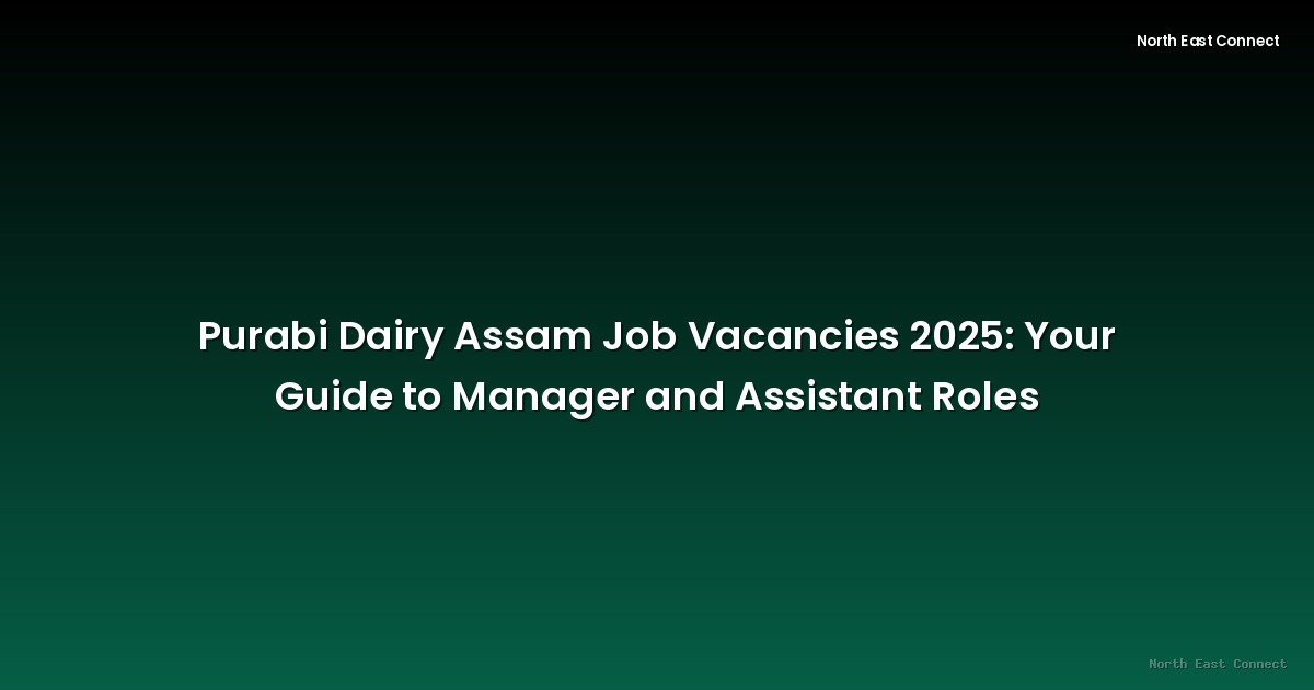 Purabi Dairy Assam Job Vacancies 2025: Your Guide to Manager and Assistant Roles