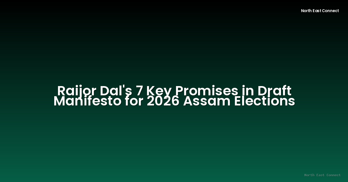 Raijor Dal's 7 Key Promises in Draft Manifesto for 2026 Assam Elections