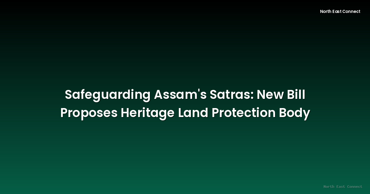 Safeguarding Assam's Satras: New Bill Proposes Heritage Land Protection Body