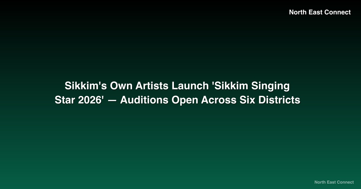 Sikkim's Own Artists Launch 'Sikkim Singing Star 2026' — Auditions Open Across Six Districts