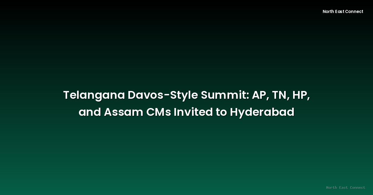 Telangana Davos-Style Summit: AP, TN, HP, and Assam CMs Invited to Hyderabad