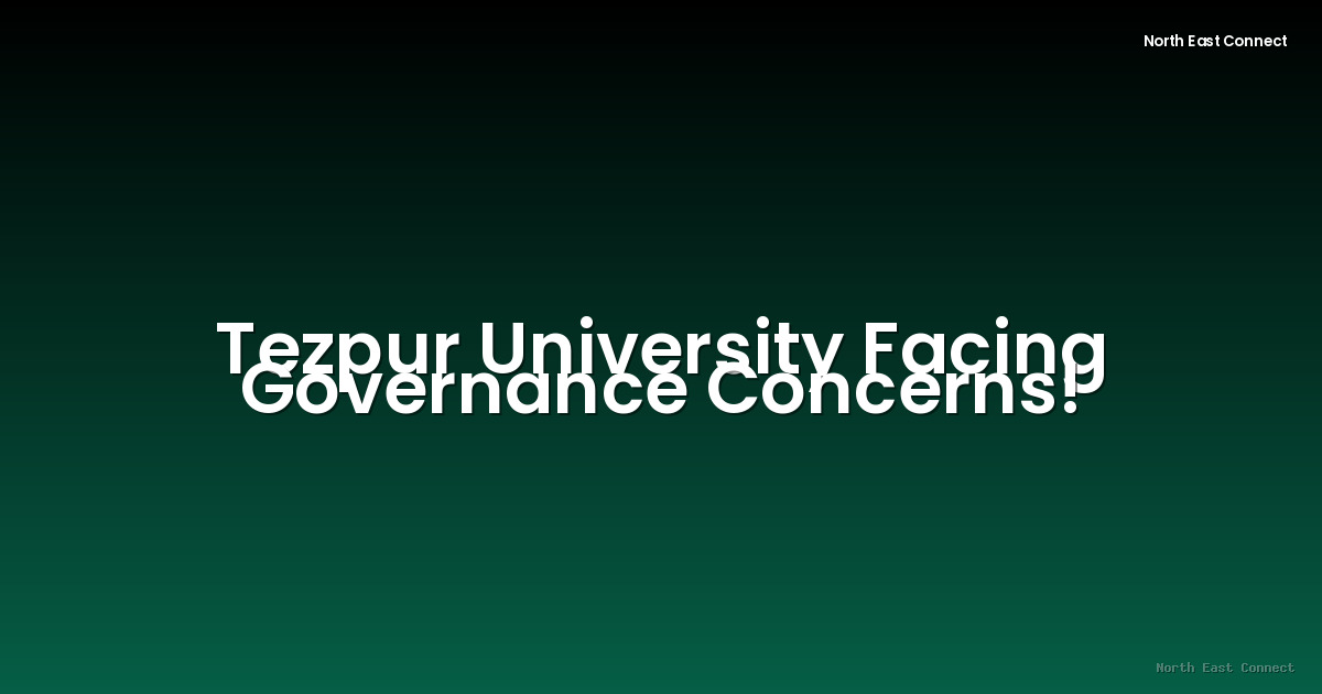 Tezpur University Facing Governance Concerns!