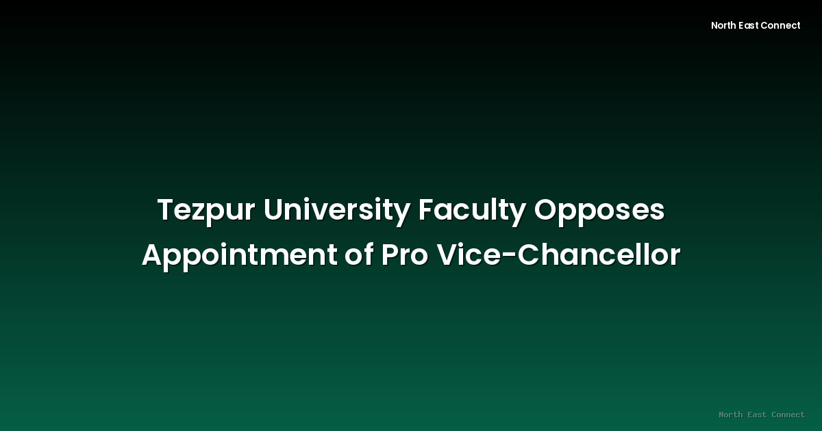 Tezpur University Faculty Opposes Appointment of Pro Vice-Chancellor