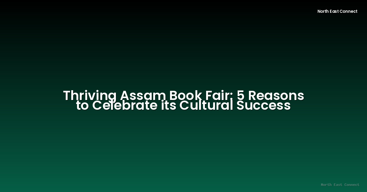 Thriving Assam Book Fair: 5 Reasons to Celebrate its Cultural Success