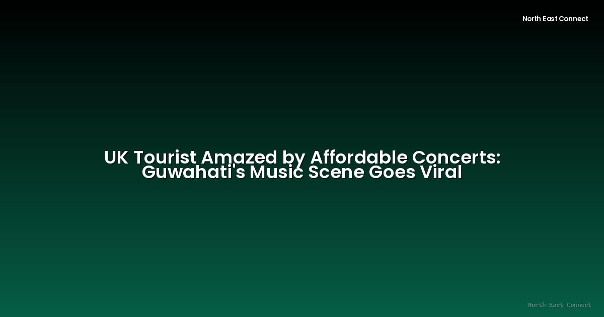 UK Tourist Amazed by Affordable Concerts: Guwahati's Music Scene Goes Viral
