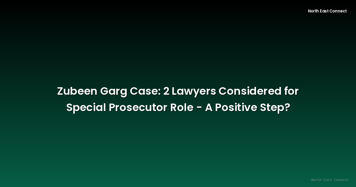 Zubeen Garg Case: 2 Lawyers Considered for Special Prosecutor Role - A Positive Step?