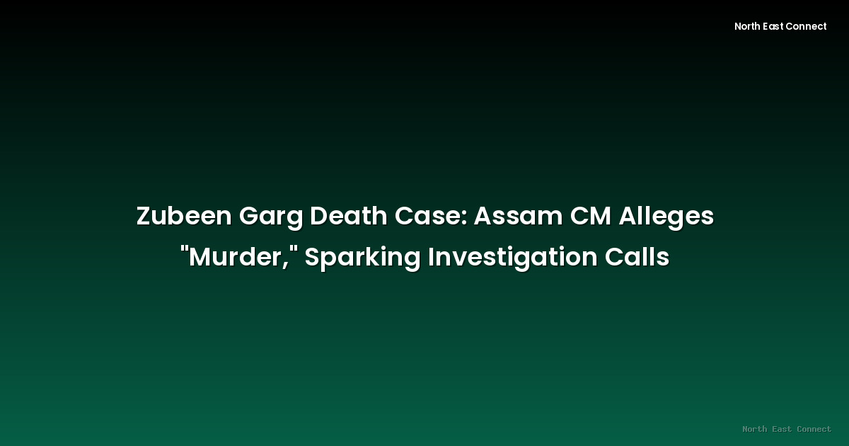Zubeen Garg Death Case: Assam CM Alleges "Murder," Sparking Investigation Calls