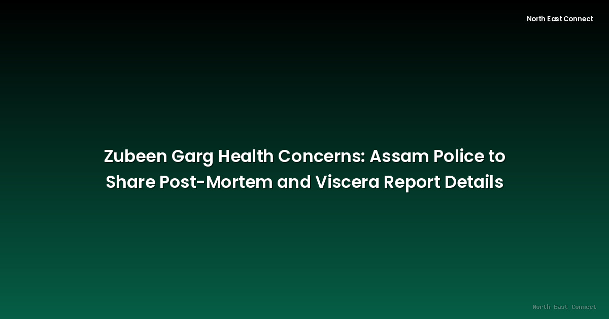 Zubeen Garg Health Concerns: Assam Police to Share Post-Mortem and Viscera Report Details