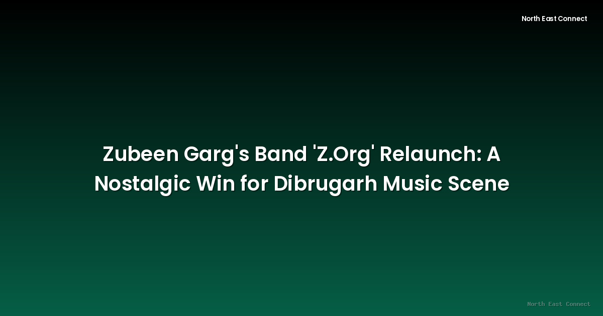 Zubeen Garg's Band 'Z.Org' Relaunch: A Nostalgic Win for Dibrugarh Music Scene